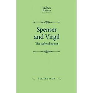 Spenser and Virgil. The Pastoral Poems, Paperback - Syrithe Pugh imagine