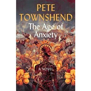 Age of Anxiety. A Novel - The Times Bestseller, Paperback - Pete Townshend imagine