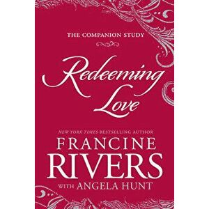 Redeeming Love: The Companion Study, Paperback - Francine Rivers imagine
