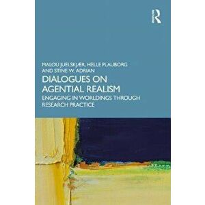 Dialogues on Agential Realism. Engaging in Worldings through Research Practice, Paperback - Stine W. Adrian imagine
