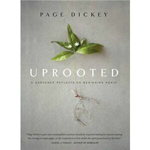 Uprooted: A Gardener Reflects on Beginning Again, Hardback - Page Dickey imagine