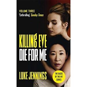 Killing Eve: Die For Me. The basis for the BAFTA-winning Killing Eve TV series, Paperback - Luke Jennings imagine