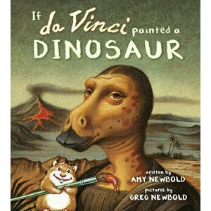 If Da Vinci Painted a Dinosaur, Paperback - Amy Newbold imagine