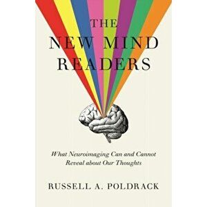 New Mind Readers. What Neuroimaging Can and Cannot Reveal about Our Thoughts, Paperback - Russell A. Poldrack imagine