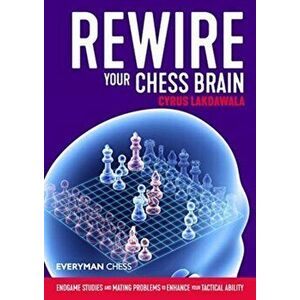 Rewire Your Chess Brain. Endgame studies and mating problems to enhance your tactical ability, Paperback - Cyrus Lakdawala imagine