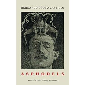 Asphodels, Paperback - Bernardo Couto Castillo imagine