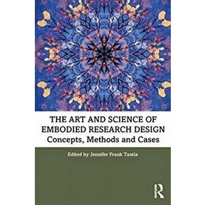 The Art and Science of Embodied Research Design: Concepts, Methods and Cases, Paperback - Jennifer Frank Tantia imagine