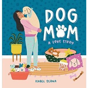 Dog Mom. A Love Story, Hardback - Isabel Serna imagine
