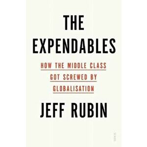 Expendables. how the middle class got screwed by globalisation, Paperback - Jeff Rubin imagine