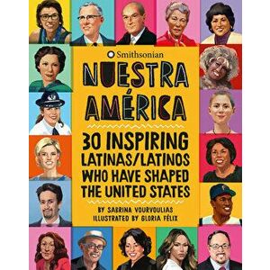 Nuestra América: 30 Inspiring Latinas/Latinos Who Have Shaped the United States, Hardcover - Sabrina Vourvoulias imagine