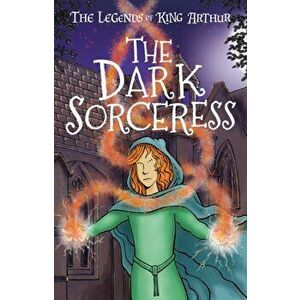 Dark Sorceress. The Legends of King Arthur: Merlin, Magic, and Dragons, Paperback - Tracey Mayhew imagine