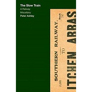 Slow Train, Hardback - Peter Ashley imagine