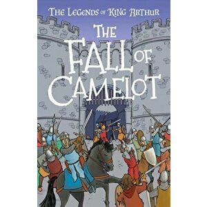 Fall of Camelot. The Legends of King Arthur: Merlin, Magic, and Dragons, Paperback - Tracey Mayhew imagine