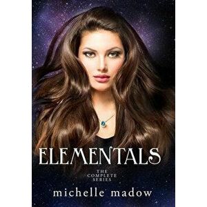 Elementals: The Complete Series, Hardcover - Michelle Madow imagine