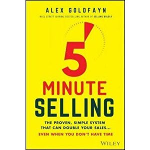 5-Minute Selling. The Proven, Simple System That Can Double Your Sales ... Even When You Don't Have Time, Hardback - Alex Goldfayn imagine