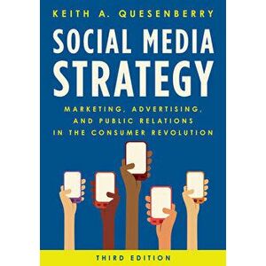 Social Media Strategy: Marketing, Advertising, and Public Relations in the Consumer Revolution, Paperback - Keith A. Quesenberry imagine