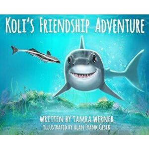 Koli's Friendship Adventure: Koli, The Great White Shark, Hardcover - Tamra Werner imagine