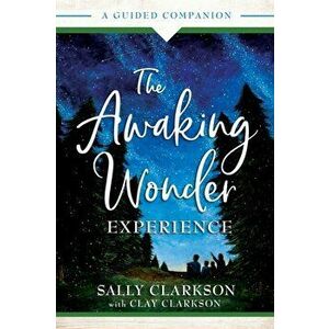 Awaking Wonder Experience. A Guided Companion, Paperback - Clay Clarkson imagine