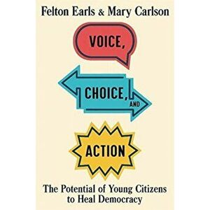 Voice, Choice, and Action. The Potential of Young Citizens to Heal Democracy, Hardback - Mary Carlson imagine