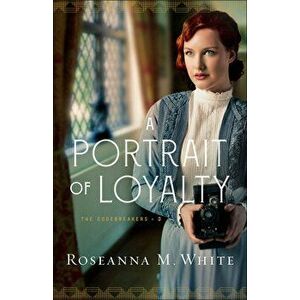A Portrait of Loyalty, Paperback - Roseanna M. White imagine