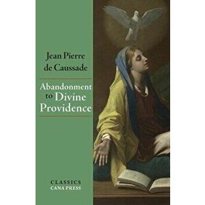 Abandonment To Divine Providence, Paperback - Jean-Pierre De Caussade imagine
