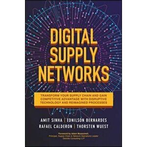 Digital Supply Networks: Transform Your Supply Chain and Gain Competitive Advantage with Disruptive Technology and Reimagined Processes, Hardback - Th imagine