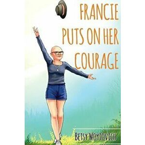 Francie Puts On Her Courage, Hardcover - Betsy Woytovich imagine