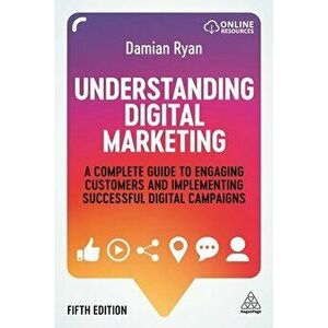 Understanding Digital Marketing: A Complete Guide to Engaging Customers and Implementing Successful Digital Campaigns - Damian Ryan imagine