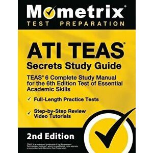 Ati Teas Secrets Study Guide - Teas 6 Complete Study Manual, Full-Length Practice Tests, Review Video Tutorials for the 6th Edition Test of Essential imagine