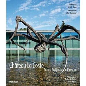 Château La Coste: Art and Architecture in Provence, Hardcover - Robert Ivy imagine