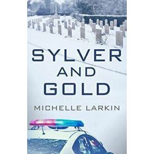 Sylver and Gold, Paperback - Michelle Larkin imagine