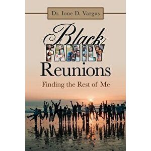 Black Family Reunions: Finding the Rest of Me, Paperback - Ione D. Vargus imagine