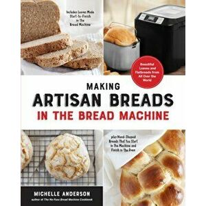 Making Artisan Breads in the Bread Machine, Paperback - Michelle Anderson imagine