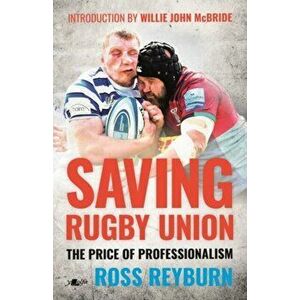 Saving Rugby Union. The Price of Professionalism, Paperback - Ross Reyburn imagine