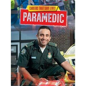 Careers That Save Lives: Paramedic, Paperback - Louise Spilsbury imagine