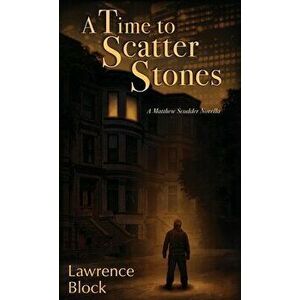 A Time to Scatter Stones: A Matthew Scudder Novella, Hardcover - Lawrence Block imagine