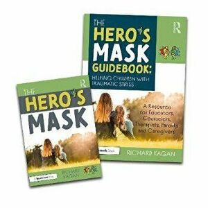 Hero's Mask: Helping Children with Traumatic Stress, Paperback - Richard Ph.D. Kagan imagine