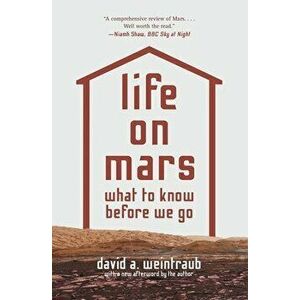 Life on Mars: What to Know Before We Go, Paperback - David a. Weintraub imagine