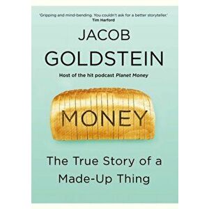 Money. The True Story of a Made-Up Thing, Hardback - Jacob Goldstein imagine