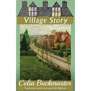 Village Story, Paperback - Celia Buckmaster imagine