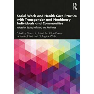 Social Work and Health Care Practice with Transgender and Nonbinary Individuals and Communities, Paperback - *** imagine