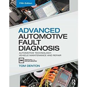 Advanced Automotive Fault Diagnosis. Automotive Technology: Vehicle Maintenance and Repair, Paperback - Tom Denton imagine