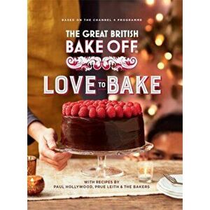 Great British Bake Off: Love to Bake, Hardback - The Bake Off Team imagine