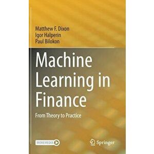 Machine Learning in Finance: From Theory to Practice, Hardcover - Matthew F. Dixon imagine