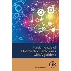 Fundamentals of Optimization Techniques with Algorithms, Paperback - Sukanta Nayak imagine