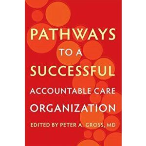 Pathways to a Successful Accountable Care Organization, Paperback - *** imagine