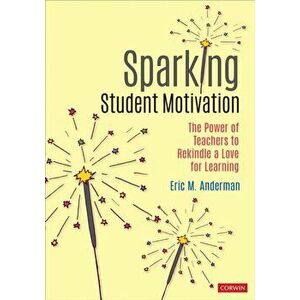 Sparking Student Motivation. The Power of Teachers to Rekindle a Love for Learning, Paperback - Eric M. Anderman imagine