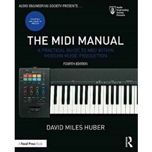 The MIDI Manual: A Practical Guide to MIDI Within Modern Music Production, Paperback - David Miles Huber imagine