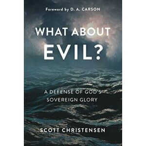 What about Evil?: A Defense of God's Sovereign Glory, Hardcover - Scott Christensen imagine