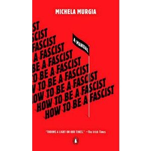 How to Be a Fascist: A Manual, Paperback - Michela Murgia imagine